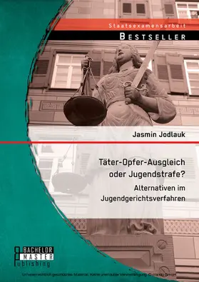 Jodlauk |  Täter-Opfer-Ausgleich oder Jugendstrafe? Alternativen im Jugendgerichtsverfahren | eBook | Sack Fachmedien