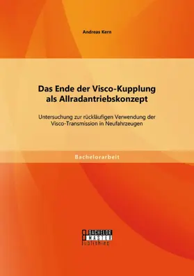 Kern |  Das Ende der Visco-Kupplung als Allradantriebskonzept: Untersuchung zur rückläufigen Verwendung der Visco-Transmission in Neufahrzeugen | eBook | Sack Fachmedien