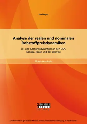 Meyer |  Analyse der realen und nominalen Rohstoffpreisdynamiken: Öl- und Goldpreisdynamiken in den USA, Kanada, Japan und der Schweiz | eBook | Sack Fachmedien