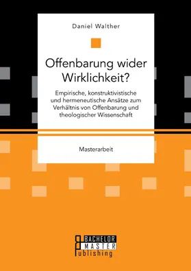 Walther |  Offenbarung wider Wirklichkeit? Empirische, konstruktivistische und hermeneutische Ansätze zum Verhältnis von Offenbarung und theologischer Wissenschaft | eBook | Sack Fachmedien