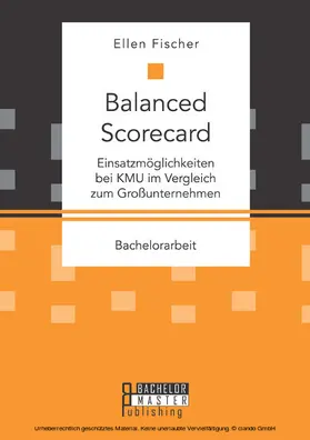 Fischer |  Balanced Scorecard: Einsatzmöglichkeiten bei KMU im Vergleich zum Großunternehmen | eBook | Sack Fachmedien