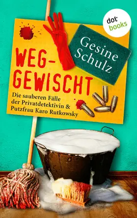 Schulz |  Weggewischt: Die sauberen Fälle der Privatdetektivin & Putzfrau Karo Rutkowsky Band 4 | eBook | Sack Fachmedien