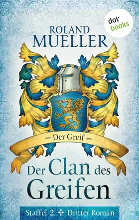 Mueller |  Der Clan des Greifen – Staffel II. Dritter Roman: Der Greif | eBook | Sack Fachmedien