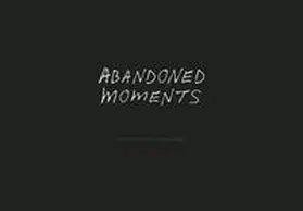 Kashi / Steffe / Larsen |  Abandoned Moments | Buch |  Sack Fachmedien