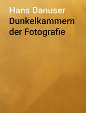 Danuser |  Dunkelkammern der Fotografie | Buch |  Sack Fachmedien