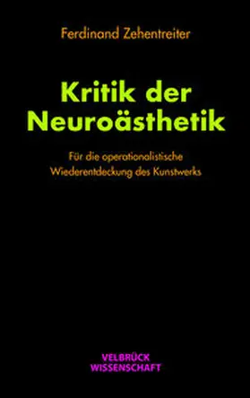 Zehentreiter |  Kritik der Neuroästhetik | Buch |  Sack Fachmedien