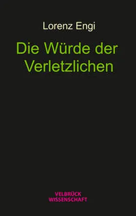 Engi |  Die Würde der Verletzlichen | Buch |  Sack Fachmedien