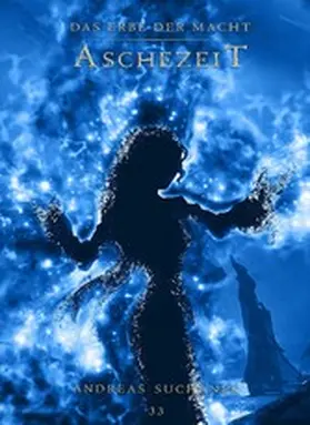 Suchanek |  Das Erbe der Macht - Band 33: Aschezeit | eBook | Sack Fachmedien