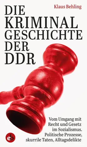 Behling |  Die Kriminalgeschichte der DDR | eBook | Sack Fachmedien