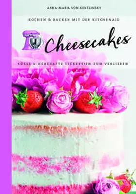 von Kentzinsky | Kochen & Backen mit der KitchenAid®: Cheesecakes | Buch | 978-3-95843-347-2 | www2.sack.de