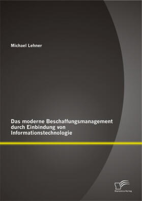 Lehner |  Das moderne Beschaffungsmanagment durch Einbindung von Informationstechnologie | Buch |  Sack Fachmedien