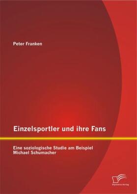 Franken |  Einzelsportler und ihre Fans: Eine soziologische Studie am Beispiel Michael Schumacher | Buch |  Sack Fachmedien