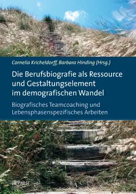 Kricheldorff / Hinding |  Die Berufsbiografie als Ressource und Gestaltungselement im demografischen Wandel: Biografisches Teamcoaching und Lebensphasenspezifisches Arbeiten | eBook | Sack Fachmedien