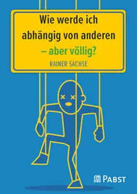 Sachse |  Wie werde ich abhängig von anderen - aber völlig? | Buch |  Sack Fachmedien