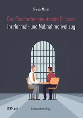 Moser / Roth |  Der Psychotherapeutische Prozess im Normal- und Maßnahmenvollzug | Buch |  Sack Fachmedien