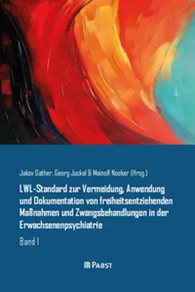 Gather / Juckel / Noeker |  LWL-Standard zur Vermeidung, Anwendung und Dokumentation von freiheitsentziehenden Maßnahmen und Zwangsbehandlungen in der Erwachsenenpsychiatrie | Buch |  Sack Fachmedien