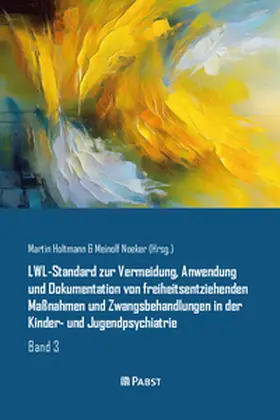 Holtmann / Noeker |  LWL-Standard zur Vermeidung, Anwendung und Dokumentation von freiheitsentziehenden Maßnahmen und Zwangsbehandlungen in der Kinder- und Jugendpsychiatrie | eBook | Sack Fachmedien