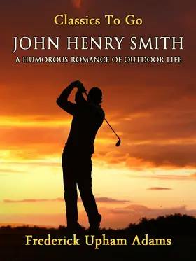 Adams |  John Henry Smith / A Humorous Romance of Outdoor Life | eBook | Sack Fachmedien