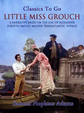 Adams |  Little Miss Grouch - A Narrative Based on the Log of Alexander Forsyth Smith's Maiden Transatlantic Voyage | eBook | Sack Fachmedien