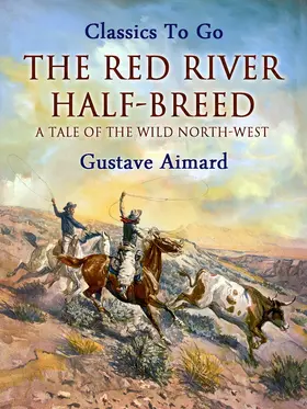 Aimard |  The Red River Half-Breed: A Tale of the Wild North-West | eBook | Sack Fachmedien