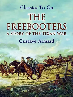 Aimard |  The Freebooters: A Story of the Texan War | eBook | Sack Fachmedien