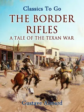 Aimard |  The Border Rifles: A Tale of the Texan War | eBook | Sack Fachmedien