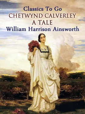 Ainsworth |  Chetwynd Calverley: A Tale | eBook | Sack Fachmedien