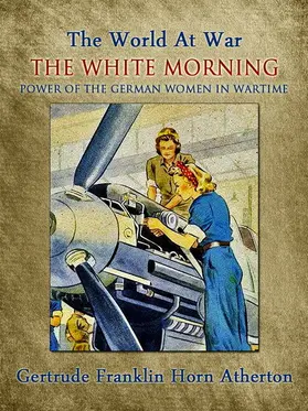 Atherton |  The White Morning: A Novel of the Power of the German Women in Wartime | eBook | Sack Fachmedien