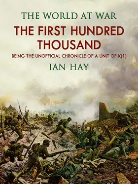 Hay |  "The First Hundred Thousand: Being the Unofficial Chronicle of a Unit of ""K(1)""" | eBook | Sack Fachmedien