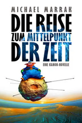 Marrak |  Die Reise zum Mittelpunkt der Zeit - Eine Kanon-Novelle | Buch |  Sack Fachmedien