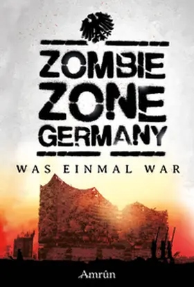 Bayer / Kissel / Gmyrek |  Zombie Zone Germany: Was einmal war | Buch |  Sack Fachmedien