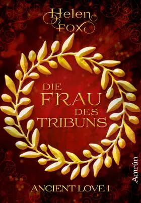 Fox |  Ancient Love 1: Die Frau des Tribuns | eBook | Sack Fachmedien