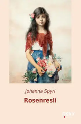 Spyri | Rosenresli und andere Geschichten | Buch | 978-3-95870-494-7 | sack.de