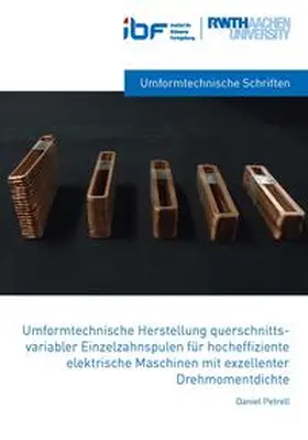 Petrell |  Umformtechnische Herstellung querschnittsvariabler Einzelzahnspulen für hocheffiziente elektrische Maschinen mit exzellenter Drehmomentdichte | Buch |  Sack Fachmedien