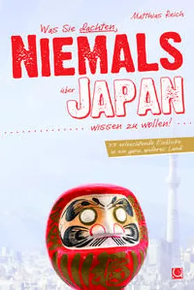 Reich |  Was Sie dachten, NIEMALS über JAPAN wissen zu wollen | Buch |  Sack Fachmedien