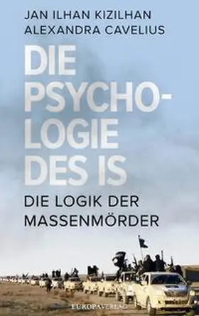 Kizilhan / Cavelius |  Die Psychologie des IS | Buch |  Sack Fachmedien