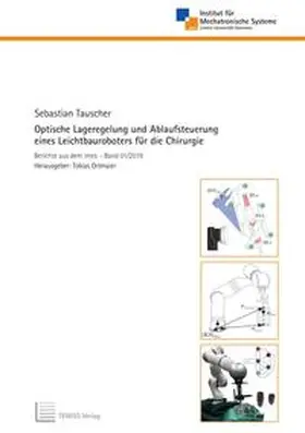 Tauscher |  Optische Lageregelung und Ablaufsteuerung eines Leichtbauroboters für die Chirurgie | Buch |  Sack Fachmedien