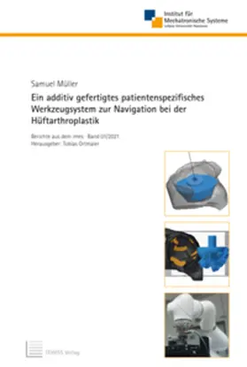 Müller / Ortmaier |  Ein additiv gefertigtes patientenspezifisches Werkzeugsystem zur Navigation bei der Hüftarthroplastik | Buch |  Sack Fachmedien