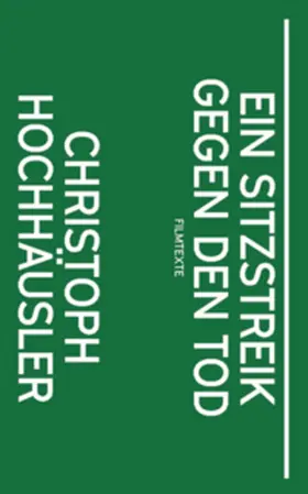 Peltzer / Hochhäusler |  Christoph Hochhäusler: Ein Sitzstreik gegen den Tod | Buch |  Sack Fachmedien