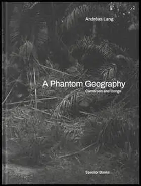 Lang |  A Phantom Geography. Cameroon and Congo | Buch |  Sack Fachmedien