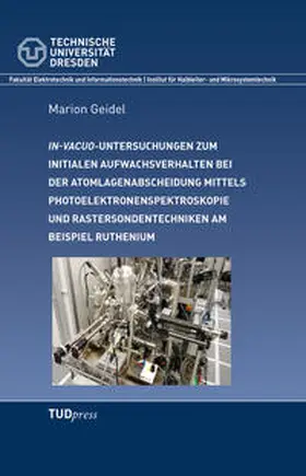 Geidel |  In-vacuo Untersuchungen zum initialen Aufwachsverhalten bei der Atomlagenabscheidung mittels Photoelektronenspektroskopie und Rastersondentechniken am Beispiel Ruthenium | Buch |  Sack Fachmedien