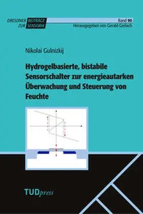 Gulnizkij |  Hydrogelbasierte, bistabile Sensorschalter zur energieautarken Überwachung und Steuerung von Feuchte | Buch |  Sack Fachmedien