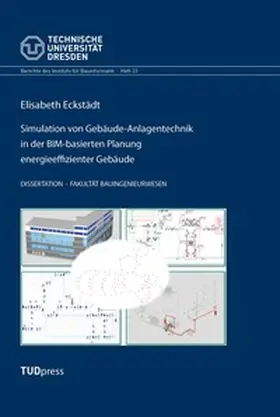 Eckstädt / Scherer |  Simulation von Gebäude-Anlagentechnik in der BIM-basierten Planung energieeffizienter Gebäude | Buch |  Sack Fachmedien