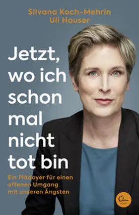 Koch-Mehrin / Hauser |  Jetzt, wo ich schon mal nicht tot bin | Buch |  Sack Fachmedien