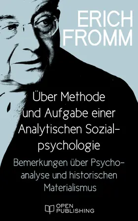 Fromm / Funk |  Über Methode und Aufgabe einer Analytischen Sozialpsychologie. Bemerkungen über Psychoanalyse und historischen Materialismus | eBook | Sack Fachmedien