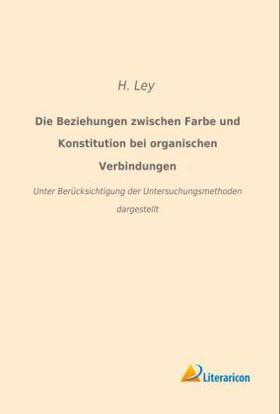 Ley |  Die Beziehungen zwischen Farbe und Konstitution bei organischen Verbindungen | Buch |  Sack Fachmedien