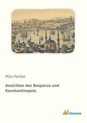 Pardoe |  Ansichten des Bosporus und Konstantinopels | Buch |  Sack Fachmedien