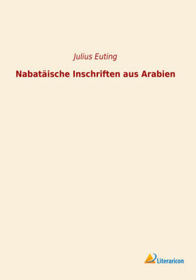 Euting |  Nabatäische Inschriften aus Arabien | Buch |  Sack Fachmedien