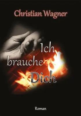 Wagner |  Ich brauche Dich | Buch |  Sack Fachmedien