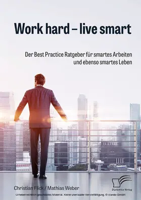Flick / Weber |  Work hard - live smart. Der Best Practice Ratgeber für smartes Arbeiten und ebenso smartes Leben | eBook | Sack Fachmedien
